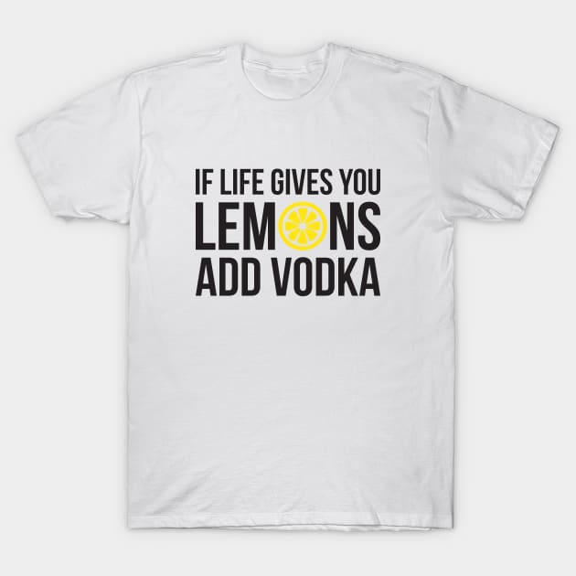 If life gives you Lemons add Vodka T-Shirt by RedYolk